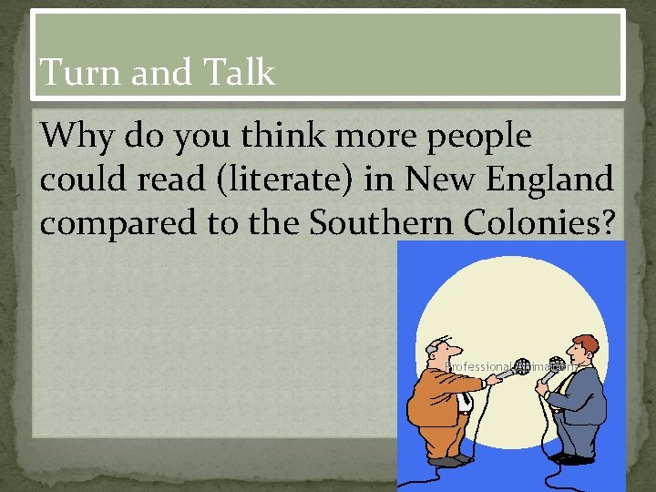 Turn and Talk Why do you think more people could read (literate) in New