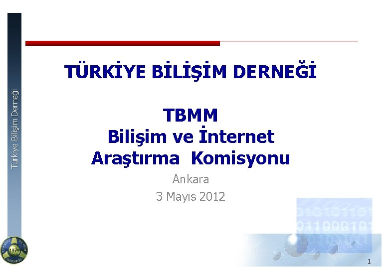 Türkiye Bilişim Derneği TÜRKİYE BİLİŞİM DERNEĞİ TBMM Bilişim ve İnternet Araştırma Komisyonu Ankara 3