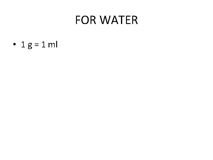 FOR WATER • 1 g = 1 ml 