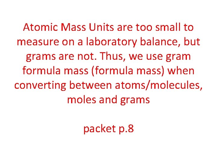 Atomic Mass Units are too small to measure on a laboratory balance, but grams