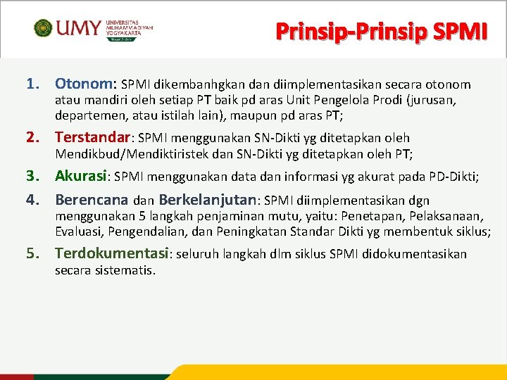 Prinsip-Prinsip SPMI 1. Otonom: SPMI dikembanhgkan diimplementasikan secara otonom atau mandiri oleh setiap PT