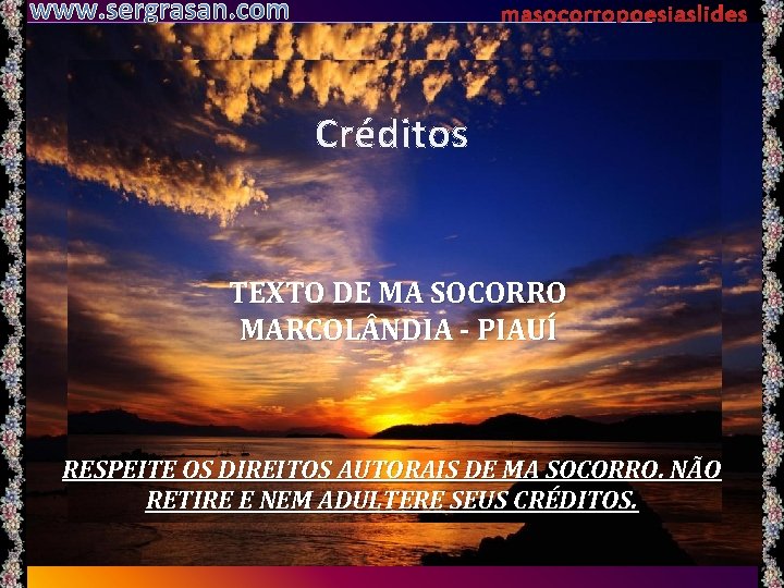 www. sergrasan. com masocorropoesiaslides Créditos TEXTO DE MA SOCORRO MARCOL NDIA - PIAUÍ RESPEITE