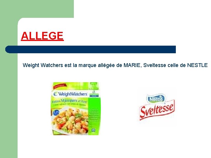 ALLEGE Weight Watchers est la marque allégée de MARIE, Sveltesse celle de NESTLE 