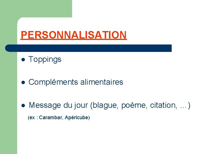 PERSONNALISATION l Toppings l Compléments alimentaires l Message du jour (blague, poème, citation, …)