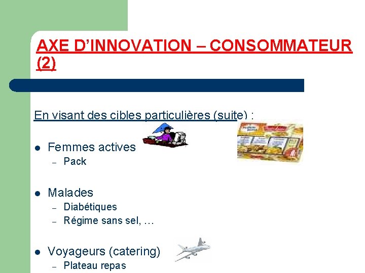 AXE D’INNOVATION – CONSOMMATEUR (2) En visant des cibles particulières (suite) : l Femmes