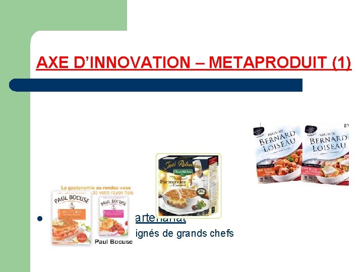 AXE D’INNOVATION – METAPRODUIT (1) l Co-branding / Partenariat – Plats cuisinés signés de