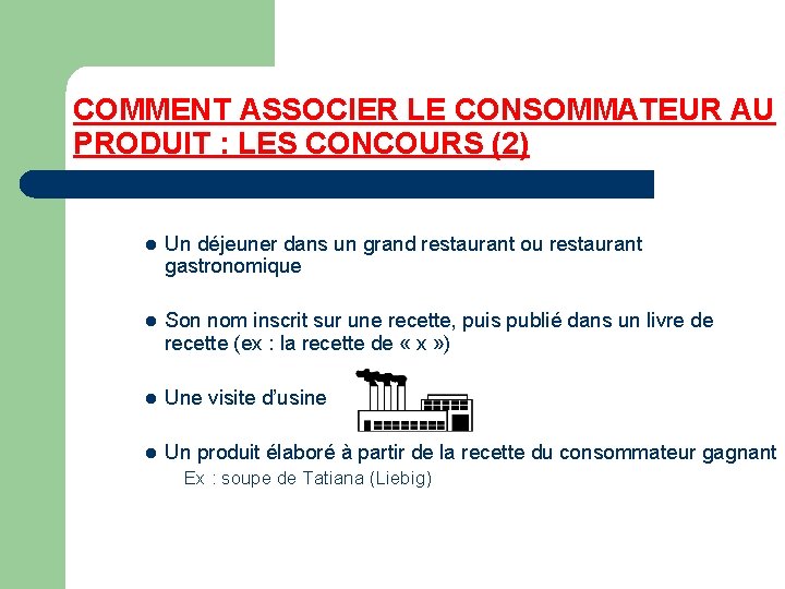 COMMENT ASSOCIER LE CONSOMMATEUR AU PRODUIT : LES CONCOURS (2) l Un déjeuner dans