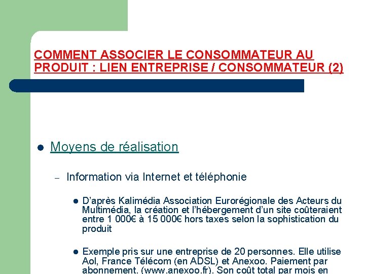 COMMENT ASSOCIER LE CONSOMMATEUR AU PRODUIT : LIEN ENTREPRISE / CONSOMMATEUR (2) l Moyens