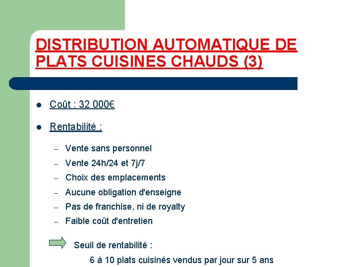 DISTRIBUTION AUTOMATIQUE DE PLATS CUISINES CHAUDS (3) l Coût : 32 000€ l Rentabilité
