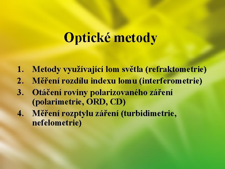 Optické metody 1. Metody využívající lom světla (refraktometrie) 2. Měření rozdílu indexu lomu (interferometrie)