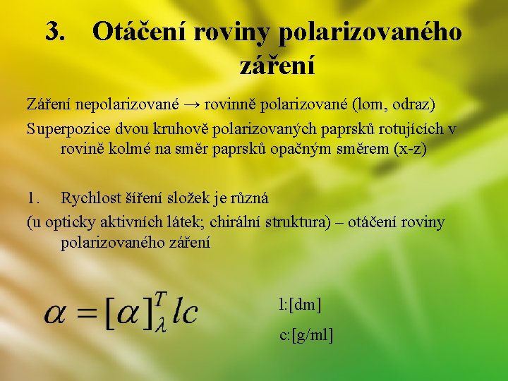 3. Otáčení roviny polarizovaného záření Záření nepolarizované → rovinně polarizované (lom, odraz) Superpozice dvou