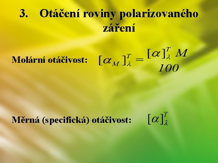 3. Otáčení roviny polarizovaného záření Molární otáčivost: Měrná (specifická) otáčivost: 