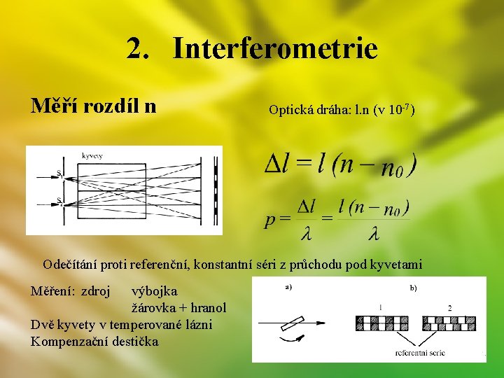 2. Interferometrie Měří rozdíl n Optická dráha: l. n (v 10 -7) Odečítání proti