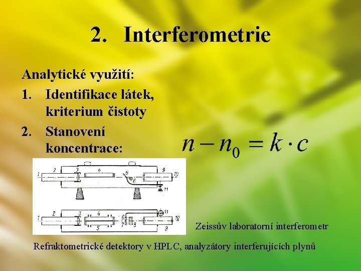 2. Interferometrie Analytické využití: 1. Identifikace látek, kriterium čistoty 2. Stanovení koncentrace: Zeissův laboratorní
