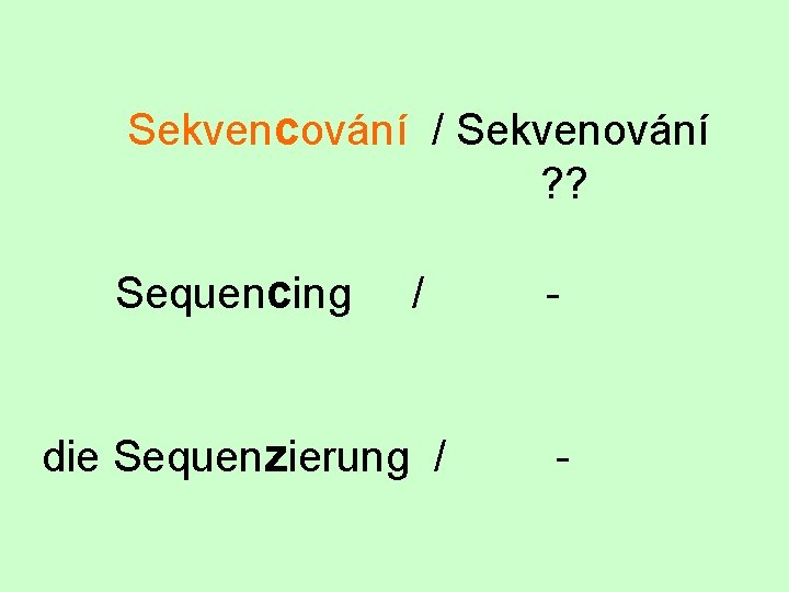 Sekvencování / Sekvenování ? ? Sequencing / die Sequenzierung / - 