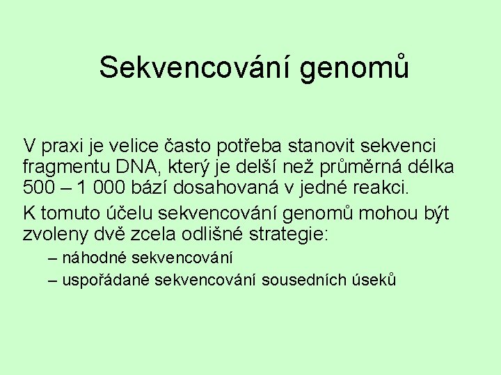 Sekvencování genomů V praxi je velice často potřeba stanovit sekvenci fragmentu DNA, který je