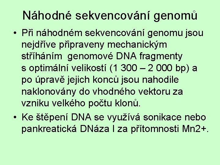 Náhodné sekvencování genomů • Při náhodném sekvencování genomu jsou nejdříve připraveny mechanickým stříháním genomové