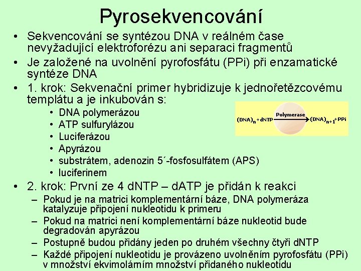 Pyrosekvencování • Sekvencování se syntézou DNA v reálném čase nevyžadující elektroforézu ani separaci fragmentů