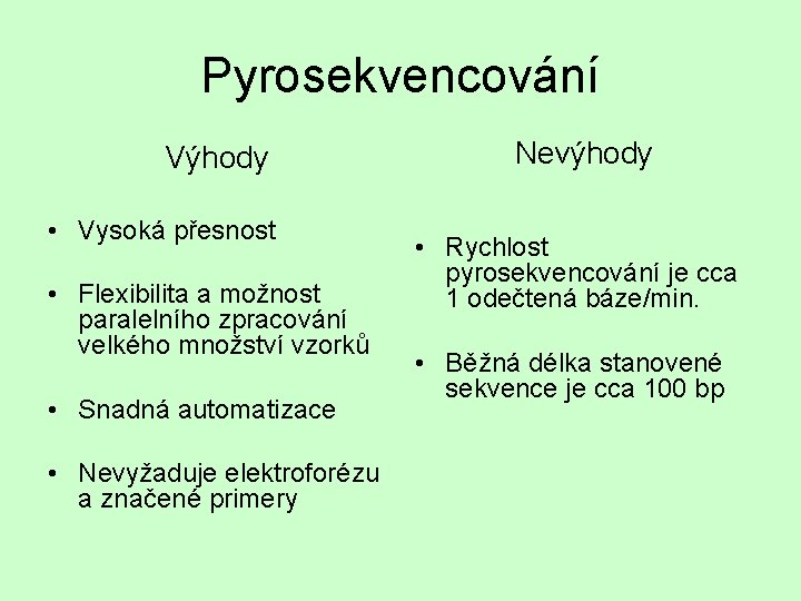 Pyrosekvencování Výhody • Vysoká přesnost • Flexibilita a možnost paralelního zpracování velkého množství vzorků