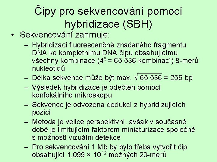 Čipy pro sekvencování pomocí hybridizace (SBH) • Sekvencování zahrnuje: – Hybridizaci fluorescenčně značeného fragmentu