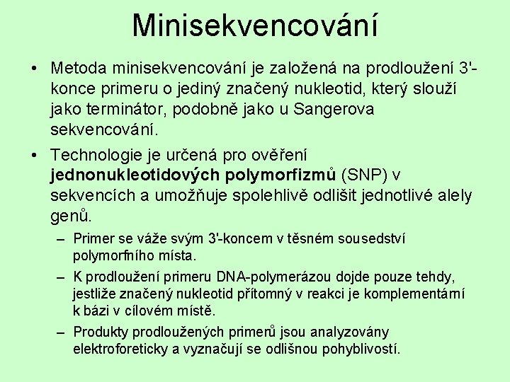 Minisekvencování • Metoda minisekvencování je založená na prodloužení 3'konce primeru o jediný značený nukleotid,