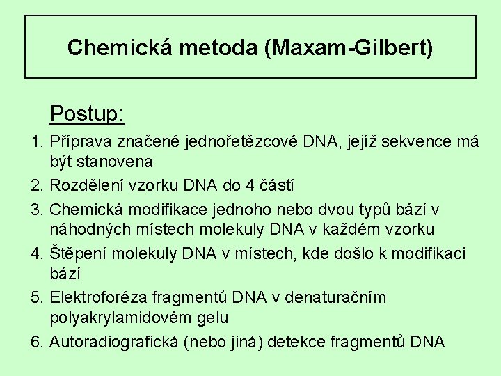 Chemická metoda (Maxam-Gilbert) Postup: 1. Příprava značené jednořetězcové DNA, jejíž sekvence má být stanovena