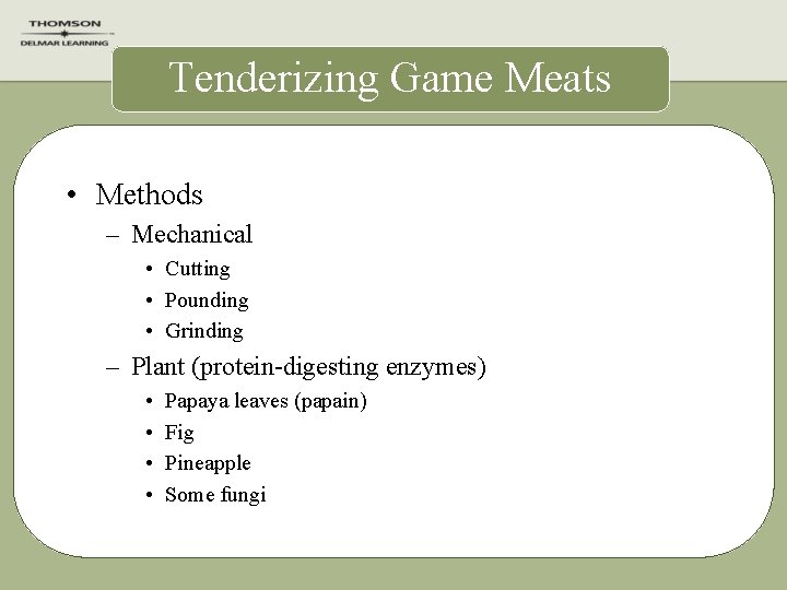 Tenderizing Game Meats • Methods – Mechanical • Cutting • Pounding • Grinding –