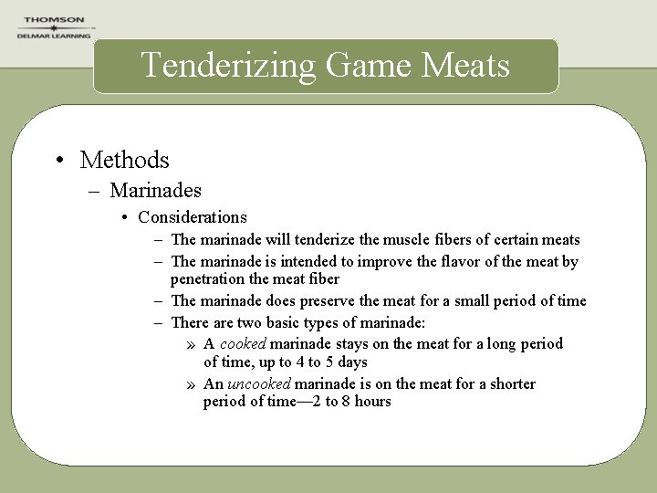 Tenderizing Game Meats • Methods – Marinades • Considerations – The marinade will tenderize