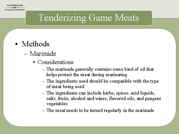 Tenderizing Game Meats • Methods – Marinade • Considerations – The marinade generally contains