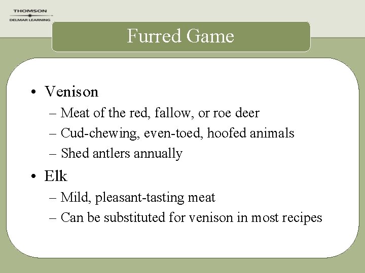 Furred Game • Venison – Meat of the red, fallow, or roe deer –