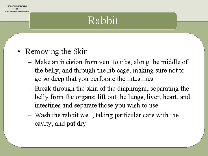 Rabbit • Removing the Skin – Make an incision from vent to ribs, along