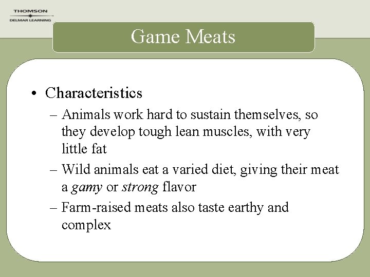 Game Meats • Characteristics – Animals work hard to sustain themselves, so they develop