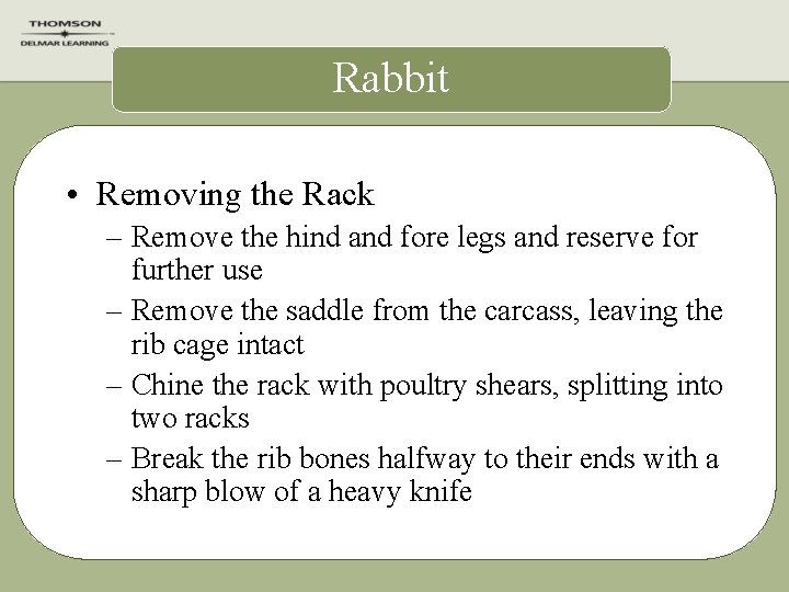 Rabbit • Removing the Rack – Remove the hind and fore legs and reserve