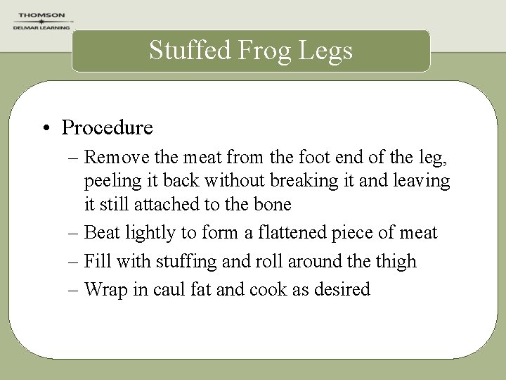 Stuffed Frog Legs • Procedure – Remove the meat from the foot end of