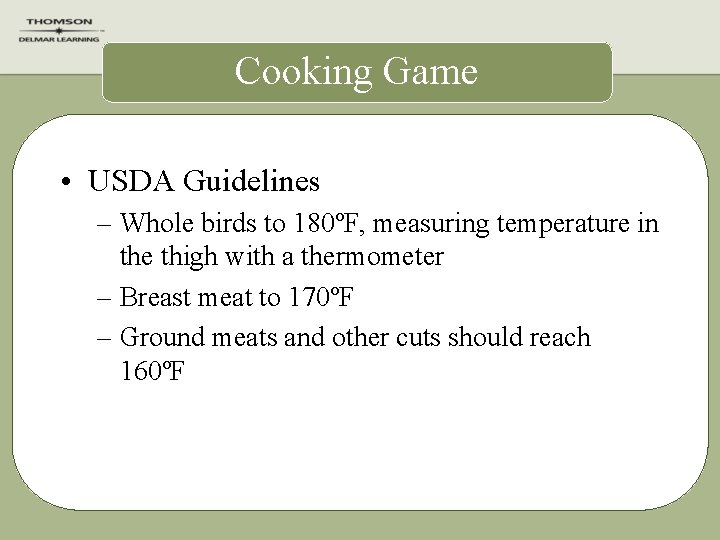 Cooking Game • USDA Guidelines – Whole birds to 180ºF, measuring temperature in the