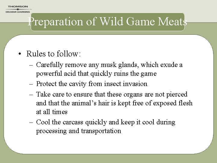 Preparation of Wild Game Meats • Rules to follow: – Carefully remove any musk