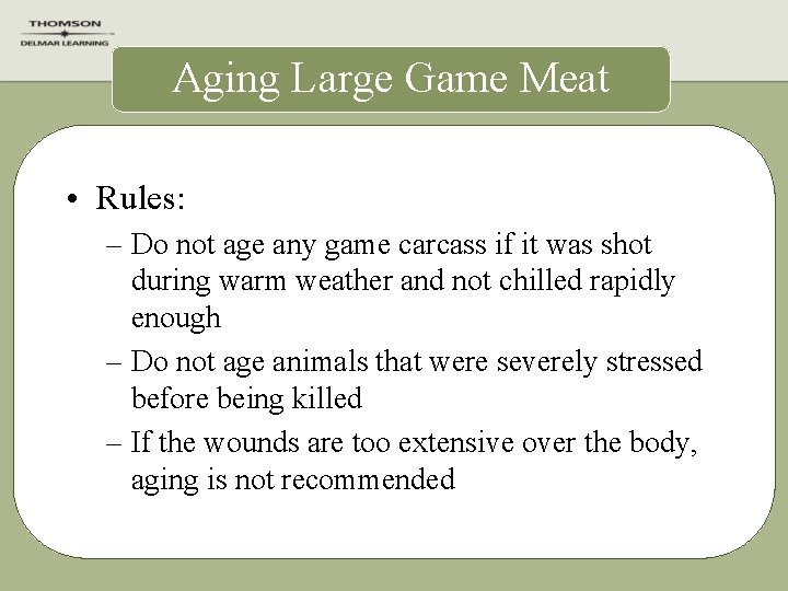 Aging Large Game Meat • Rules: – Do not age any game carcass if