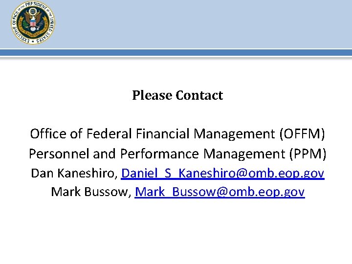 Please Contact Office of Federal Financial Management (OFFM) Personnel and Performance Management (PPM) Dan