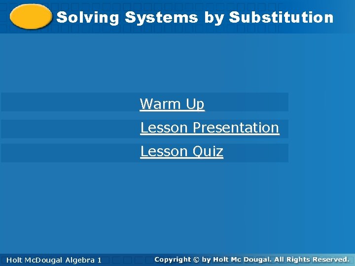Solving. Systemsby by. Substitution Warm Up Lesson Presentation Lesson Quiz Holt Mc. Dougal Algebra