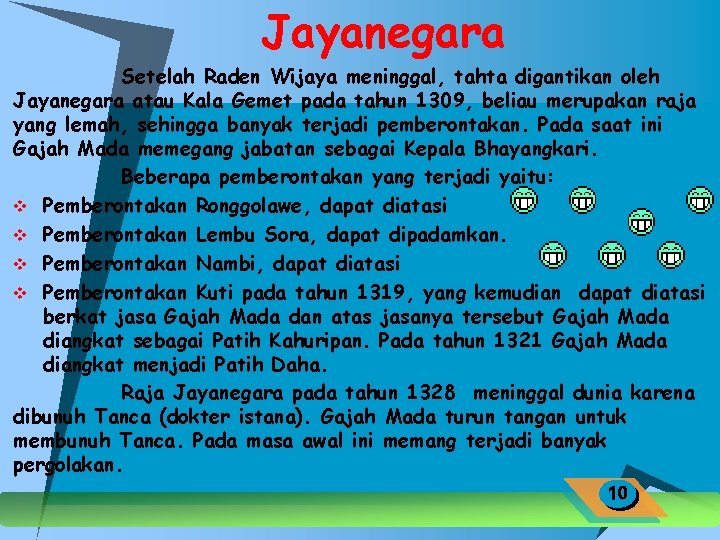 Jayanegara Setelah Raden Wijaya meninggal, tahta digantikan oleh Jayanegara atau Kala Gemet pada tahun