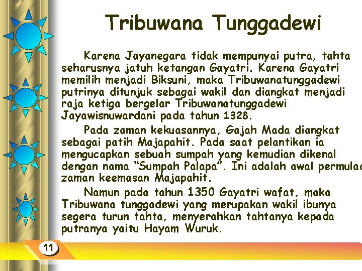 Tribuwana Tunggadewi Karena Jayanegara tidak mempunyai putra, tahta seharusnya jatuh ketangan Gayatri. Karena Gayatri