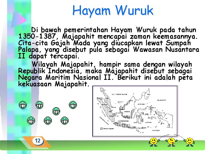 Hayam Wuruk Di bawah pemerintahan Hayam Wuruk pada tahun 1350 -1387, Majapahit mencapai zaman