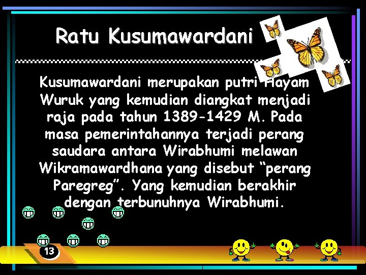 Ratu Kusumawardani merupakan putri Hayam Wuruk yang kemudiangkat menjadi raja pada tahun 1389 -1429