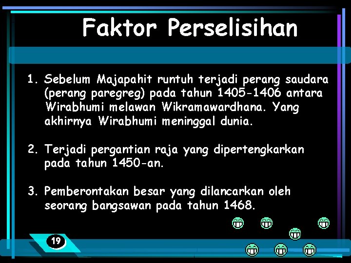 Faktor Perselisihan 1. Sebelum Majapahit runtuh terjadi perang saudara (perang paregreg) pada tahun 1405