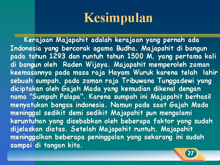 Kesimpulan Kerajaan Majapahit adalah kerajaan yang pernah ada Indonesia yang bercorak agama Budha. Majapahit