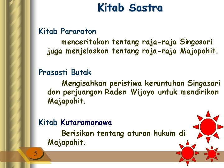 Kitab Sastra Kitab Pararaton menceritakan tentang raja-raja Singosari juga menjelaskan tentang raja-raja Majapahit. Prasasti