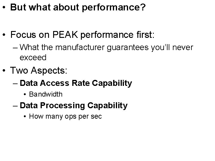  • But what about performance? • Focus on PEAK performance first: – What