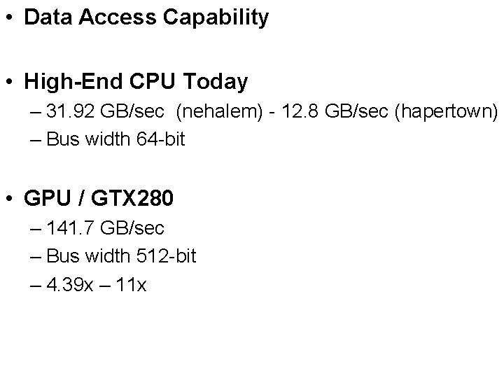  • Data Access Capability • High-End CPU Today – 31. 92 GB/sec (nehalem)