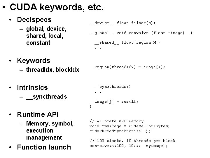  • CUDA keywords, etc. • Declspecs – global, device, shared, local, constant __device__