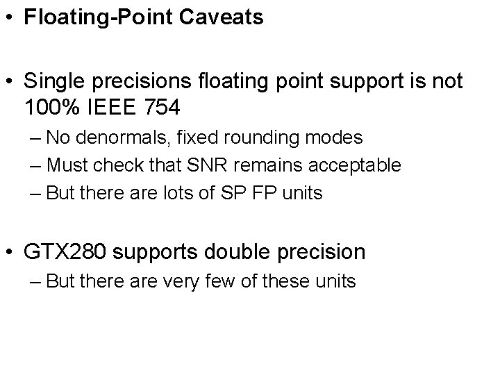  • Floating-Point Caveats • Single precisions floating point support is not 100% IEEE